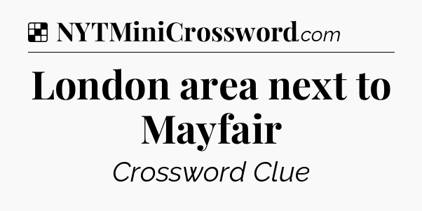 Solution: London area next to Mayfair - NYT Crossword
