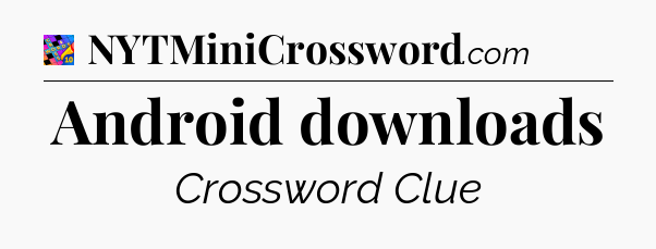 Android downloads Crossword Clue