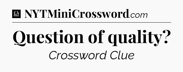 Question of quality - LA Times Crossword