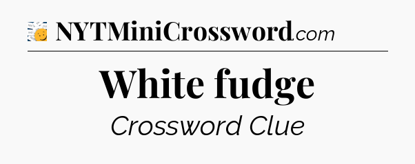 White fudge - 7 Little Words