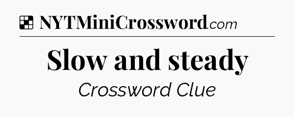 Solution: Slow and steady - NYT Crossword