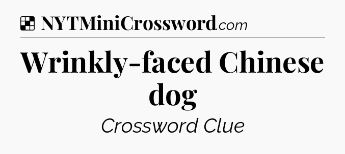 Solution: Wrinkly-faced Chinese dog - NYT Crossword