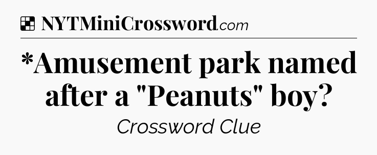 Solution: *Amusement park named after a 