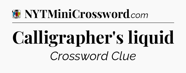 Calligrapher's liquid Crossword Clue