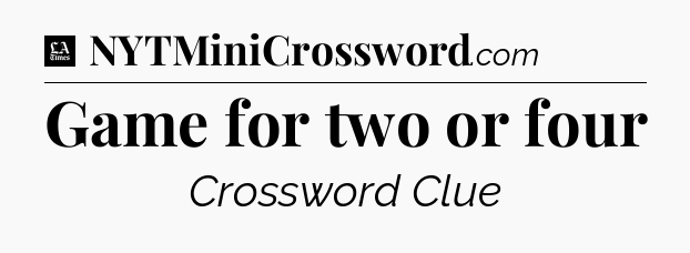 Game for two or four - LA Times Crossword