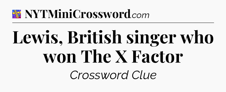 Lewis, British singer who won The X Factor Codycross