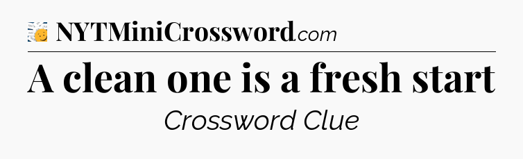 A clean one is a fresh start - 7 Little Words