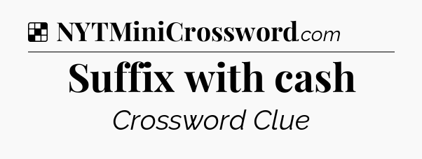 Solution: Suffix with cash - NYT Crossword