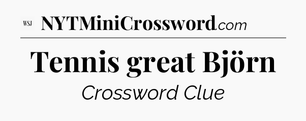 Tennis great Björn - WSJ Crossword