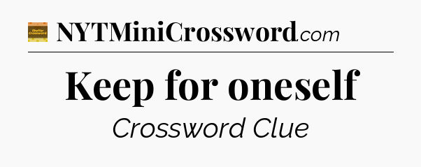 Keep for oneself - Eugene Sheffer Crossword