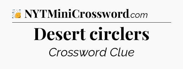 Desert circlers - 7 Little Words