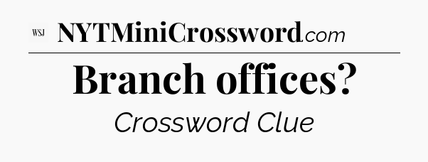 Branch offices - WSJ Crossword