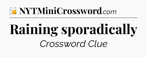 Raining sporadically - 7 Little Words