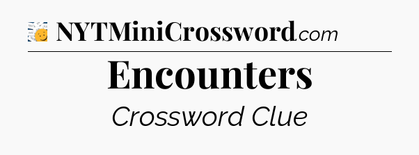 Encounters - 7 Little Words