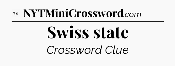 Swiss state - WSJ Crossword