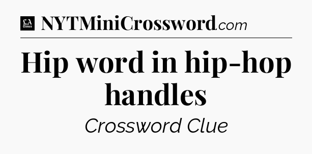 Hip word in hip-hop handles - LA Times Crossword