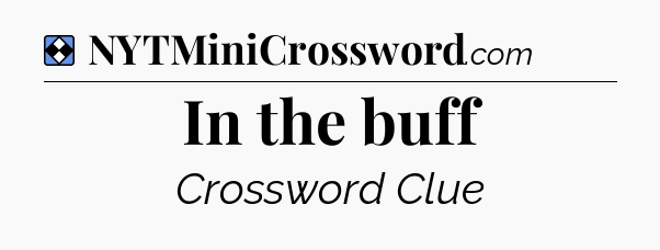 Solution: In the buff - NYT Mini Crossword