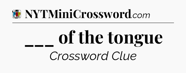 ___ of the tongue Crossword Clue