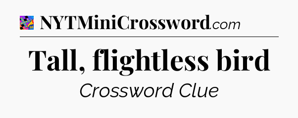 Tall, flightless bird Crossword Clue