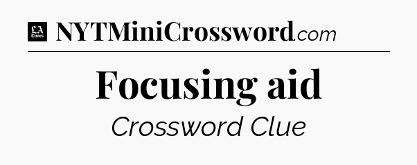 Focusing aid - LA Times Crossword