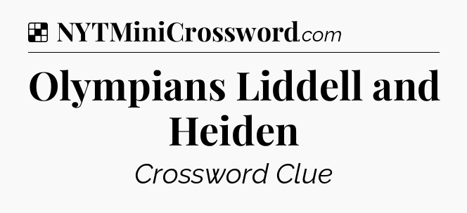 Solution: Olympians Liddell and Heiden - NYT Crossword