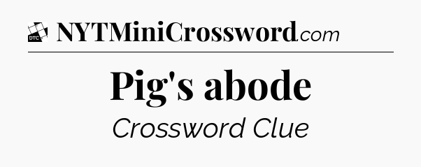 Pig's abode - Daily Themed Mini Crossword