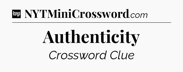 Authenticity Crossword Clue