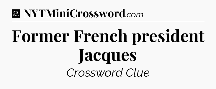 Former French president Jacques - LA Times Crossword