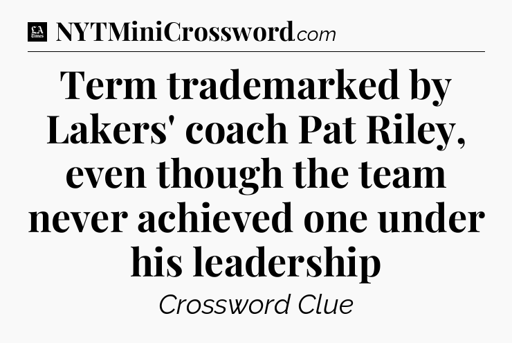 Term trademarked by Lakers' coach Pat Riley, even though the team never achieved one under his leadership - LA Times Crossword