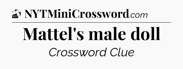 Mattel's male doll - Daily Themed Classic Crossword