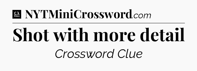 Shot with more detail - LA Times Crossword