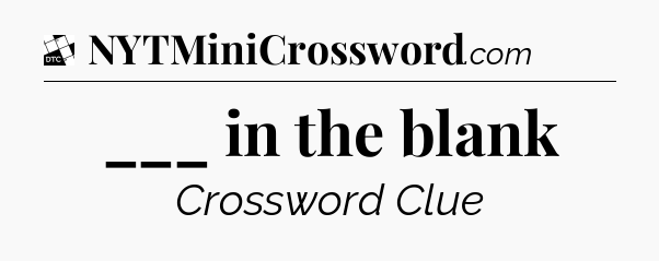 ___ in the blank - Daily Themed Classic Crossword