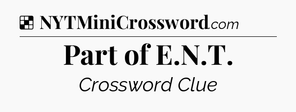 Solution: Part of E.N.T - NYT Crossword