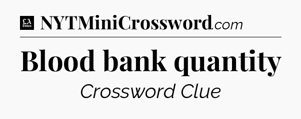 Blood bank quantity - LA Times Crossword