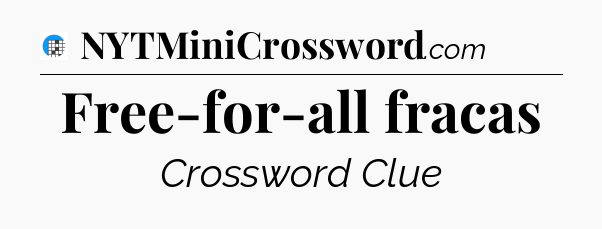 Free-for-all fracas Crossword Clue