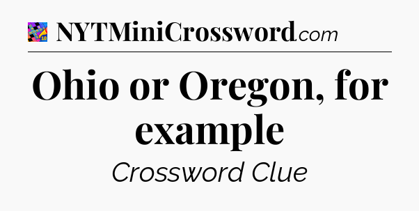 Ohio or Oregon, for example Crossword Clue