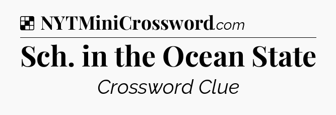Solution: Sch. in the Ocean State - NYT Crossword