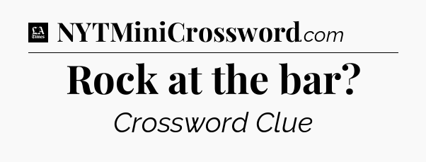 Rock at the bar - LA Times Crossword