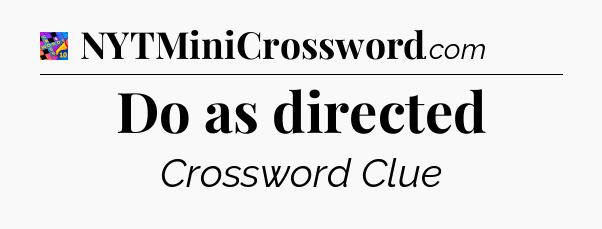 Do as directed Crossword Clue