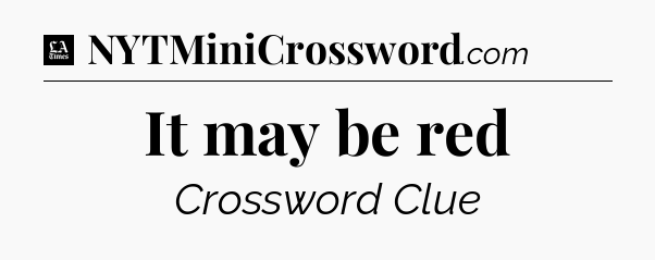 It may be red - LA Times Crossword