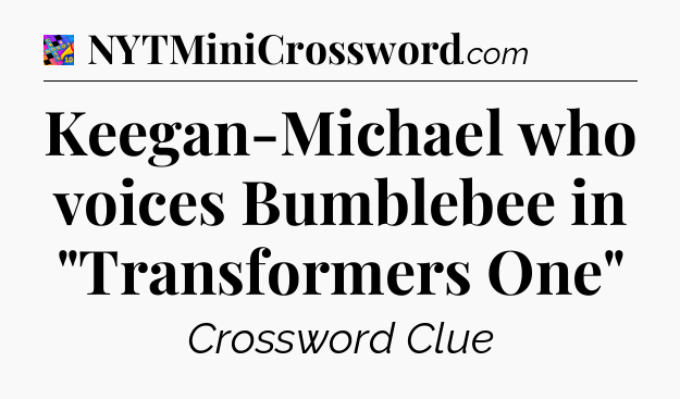 Keegan-Michael who voices Bumblebee in 