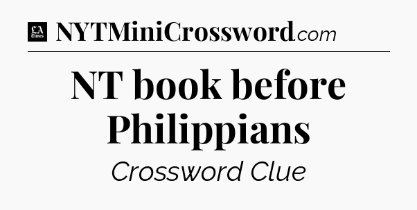 NT book before Philippians - LA Times Crossword