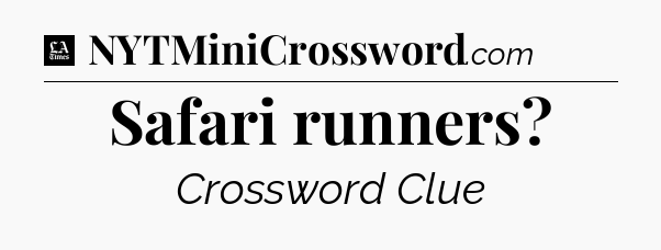 Safari runners - LA Times Crossword