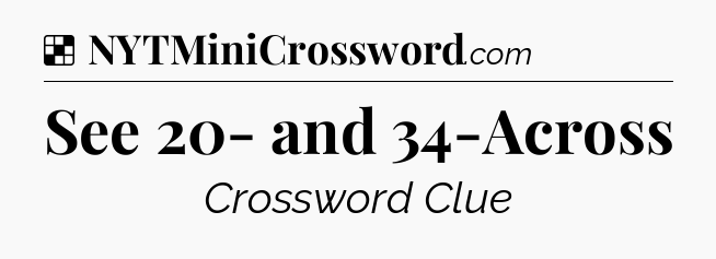 Solution: See 20- and 34-Across - NYT Crossword