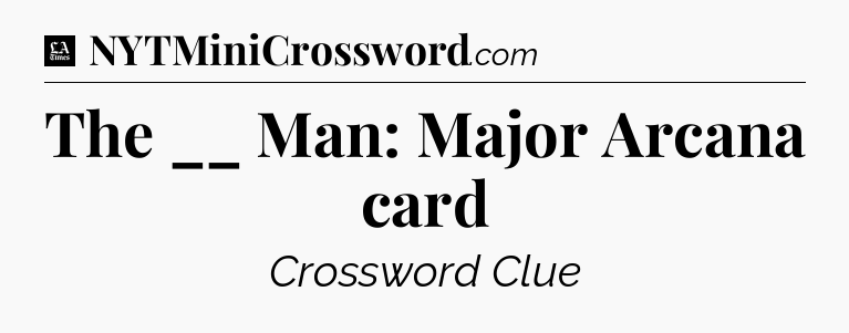 The __ Man: Major Arcana card - LA Times Crossword