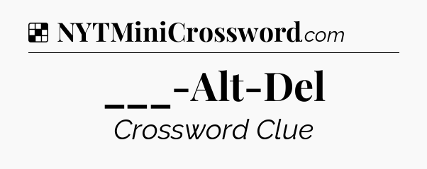 Solution: ___-Alt-Del - NYT Crossword