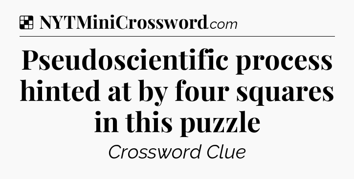 Solution: Pseudoscientific process hinted at by four squares in this puzzle - NYT Crossword