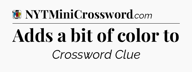 Adds a bit of color to Crossword Clue