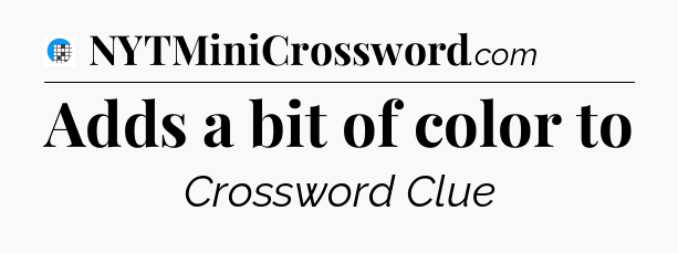 Adds a bit of color to Crossword Clue