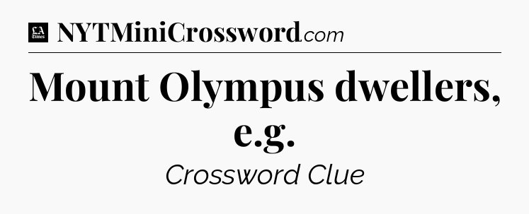 Mount Olympus dwellers, e.g - LA Times Crossword